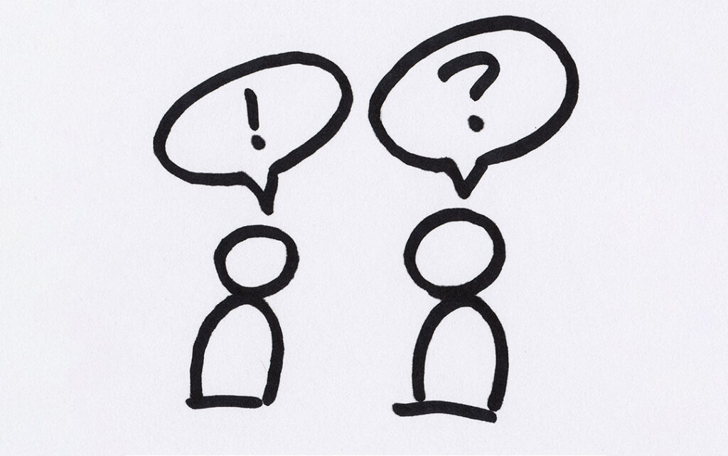 Black line illustration of two stick people standing next to one another with speech bubbles over their heads on a white background. The left person's speech bubble has an exclamation inside of it and the person on the right has a speech bubble that contains a question mark in it.