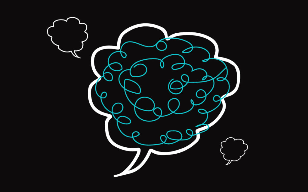 Black background with a speech cloud outlined in white in the center. Inside of the cloud is an irregular circle shape made from multiple teal squiggle lines. There are smaller two empty speech clouds outlined in white, one on the upper left side of the larger center one and one to its lower right side