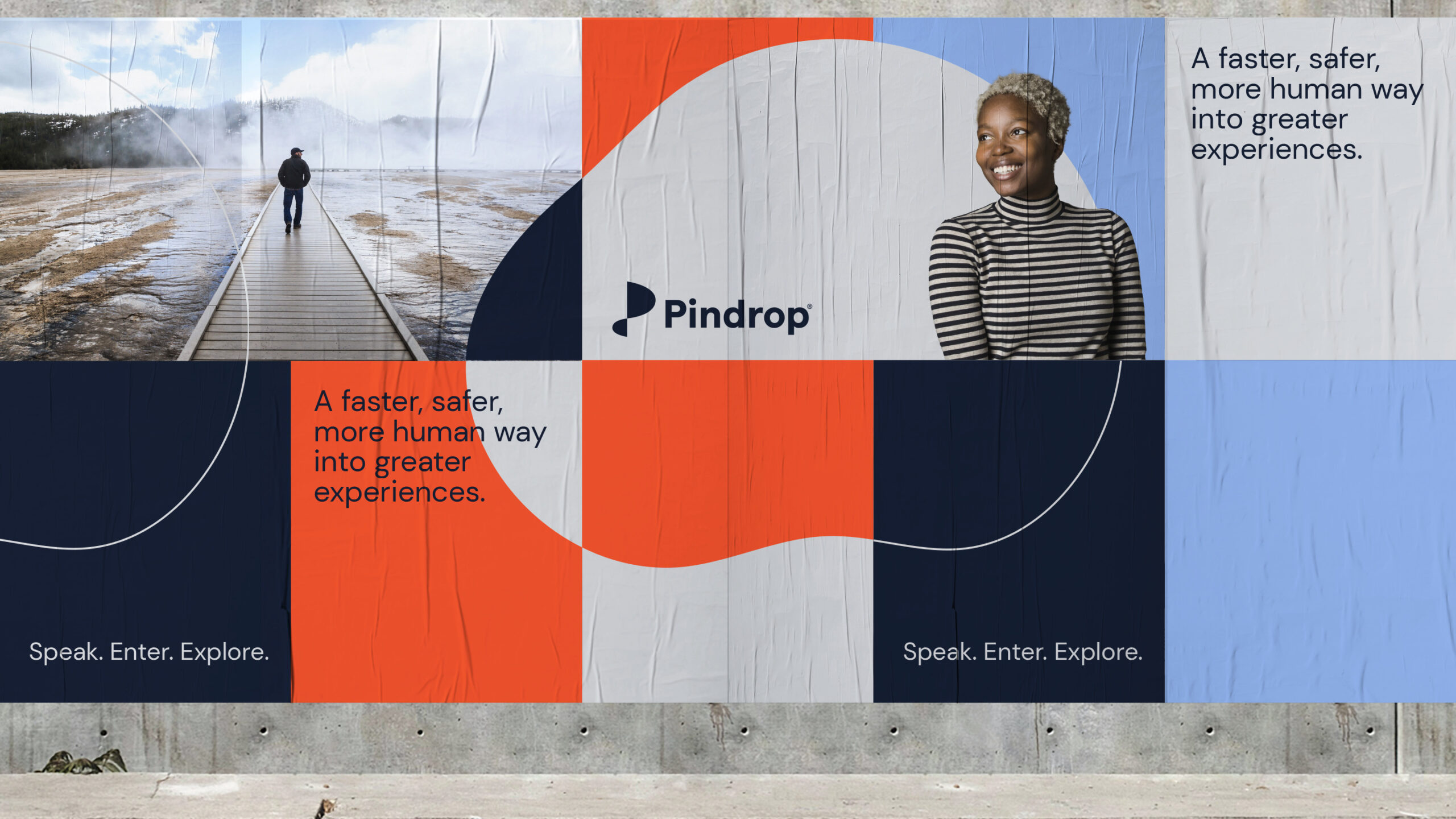 A wheat paste poster of a pin drop campaign on the outside wall of a concrete building. The poster is slightly wrinkled and has a photograph of a man walking down a path into a mountain range, a smiling woman in a black and white striped shirt looking to the left, all are connected by an amorphous shape that has navy blue, orange and grey. Repeating text reads "Speak. Enter. Explore" and "A faster, safer, more human way into greater experiences."